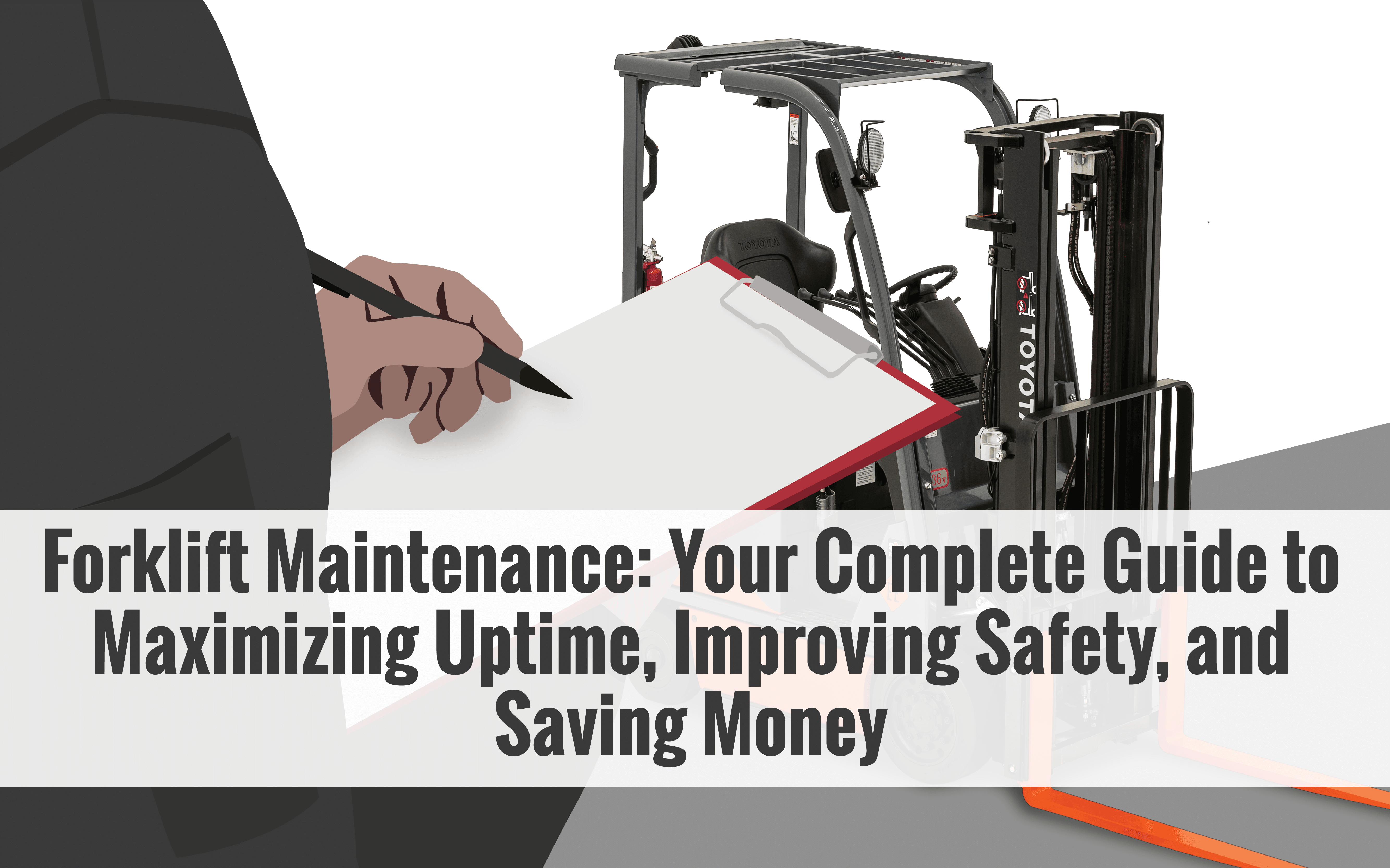 Forklift Maintenance Your Complete Guide To Maximizing Uptime Improving Safety And Saving Money