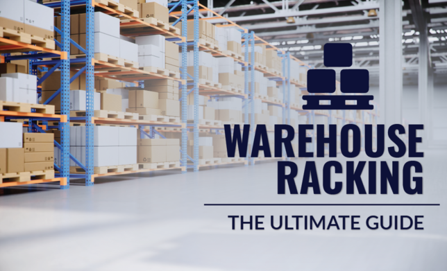 Warehouse Racking: The Ultimate Guide