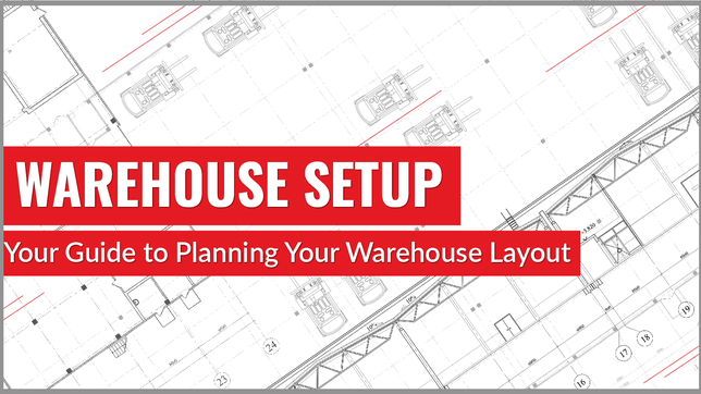 Warehouse Setup: Your Guide to Planning Your Warehouse Layout
